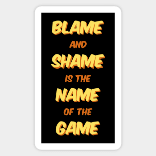 Blame And Shame Is The Name Of The Game Sticker